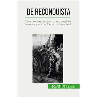 De Reconquista; Een Epische Strijd Voor Religieuze Hegemonie En Territoriale Uitbreiding